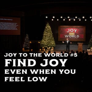 Joy To The World #5 – Find Joy Even When You Feel Low
