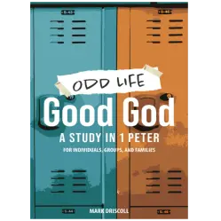 Odd Life, Good God: A Study in 1 Peter for Individuals, Groups, and Families By Mark Driscoll