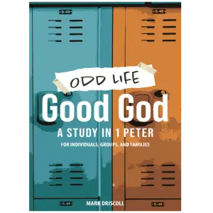 Odd Life, Good God: A Study in 1 Peter for Individuals, Groups, and Families By Mark Driscoll