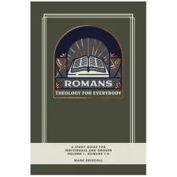 Romans: Theology for Everybody – A Study Guide for Individual and Groups Volume 1: Romans 1-5