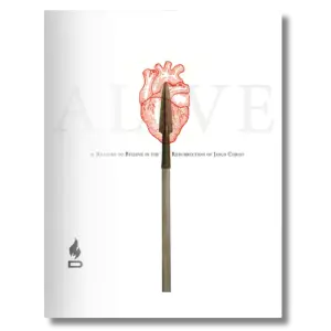 Alive: 21 Reasons to Believe in the Resurrection of Jesus Christ