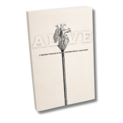 Alive: 21 Reasons to Believe in the Resurrection of Jesus Christ