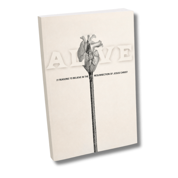 Alive: 21 Reasons to Believe in the Resurrection of Jesus Christ