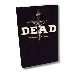 Dead: 12 Reasons Jesus Died for You