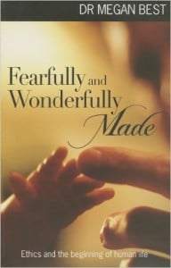 Fearfully and Wonderfully Made: Ethics and the Beginning of Human Life
Author - Megan Best
