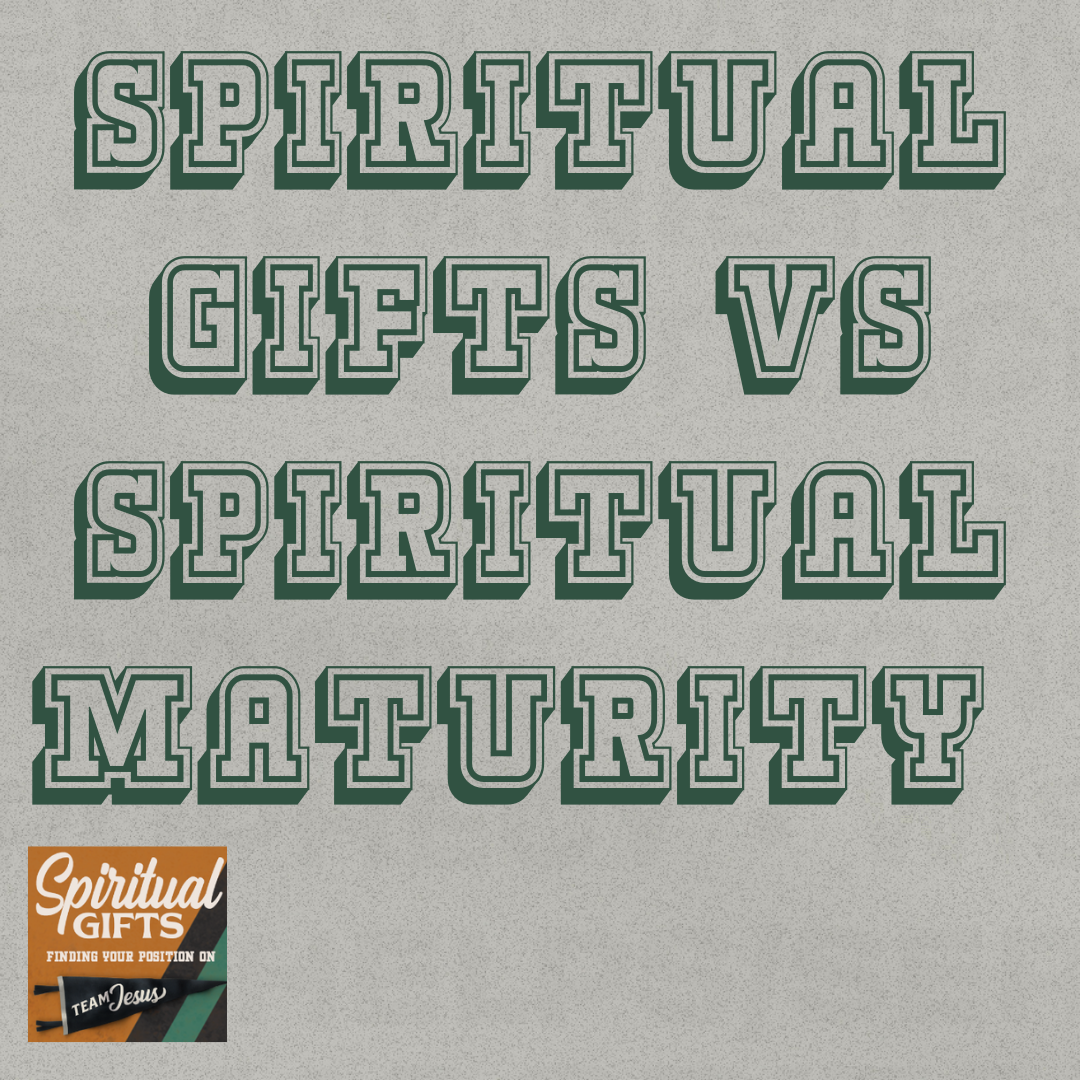 Spiritual Gifts Require Spiritual Maturity Bible Study Media