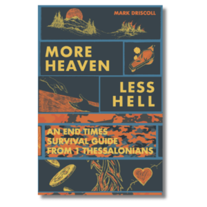 More Heaven, Less Hell: An End Times Survival Guide From 1 Thessalonians