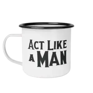 Act Like a Man Mug