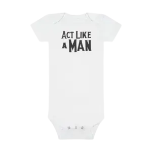 Act Like A Man Onesie