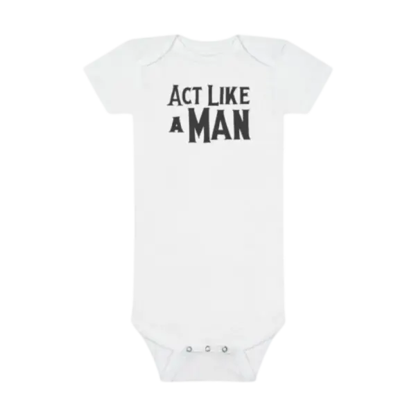 Act Like A Man Onesie