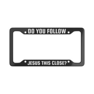 Do You Follow Jesus This Close License Plate Frame