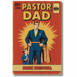 pastor dad by mark driscoll
